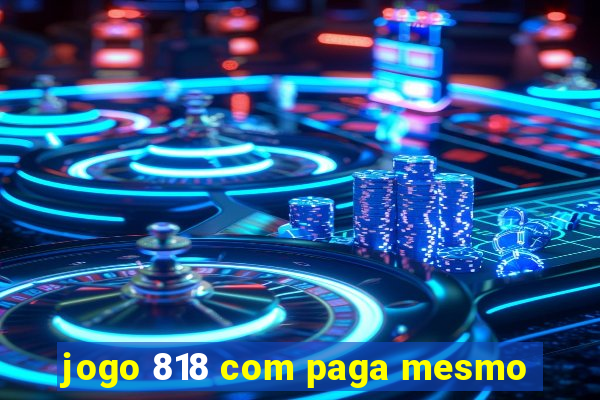 jogo 818 com paga mesmo