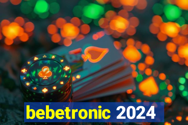 bebetronic 2024