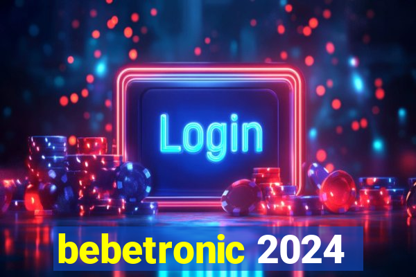 bebetronic 2024