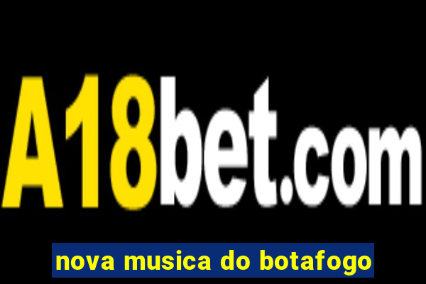 nova musica do botafogo