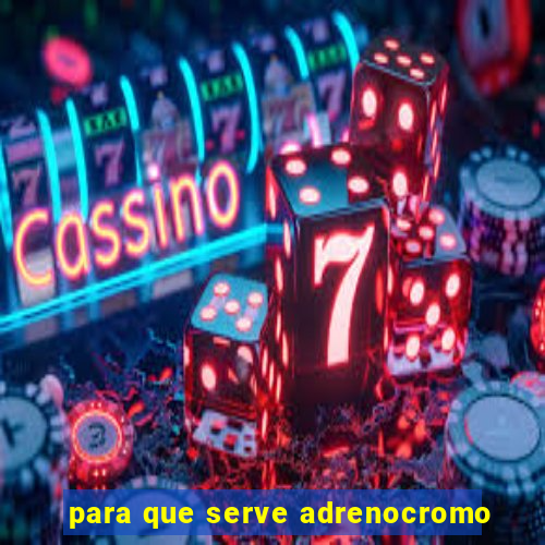 para que serve adrenocromo