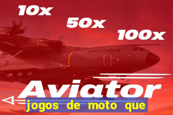 jogos de moto que da grau