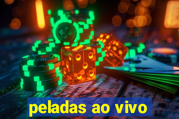 peladas ao vivo