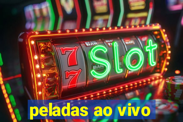 peladas ao vivo