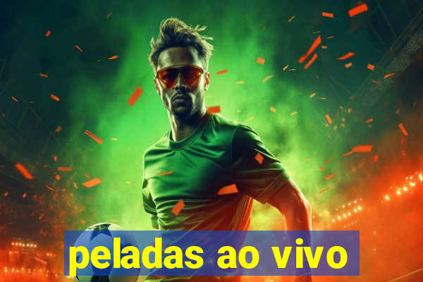 peladas ao vivo