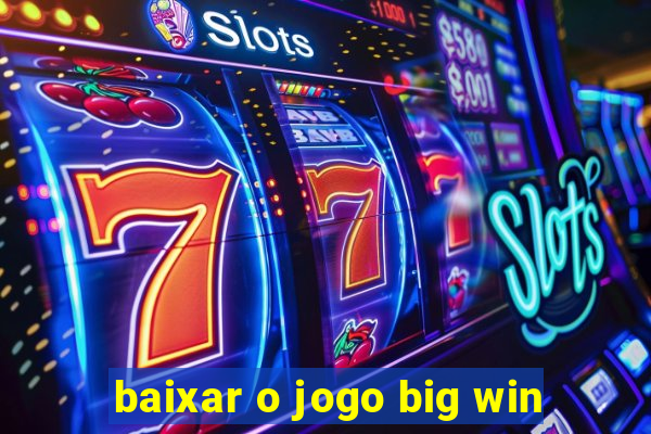 baixar o jogo big win