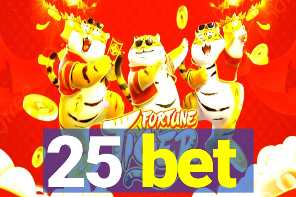 25 bet