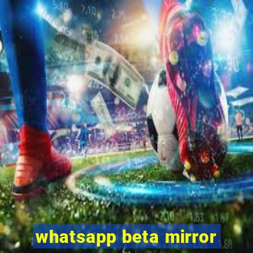 whatsapp beta mirror