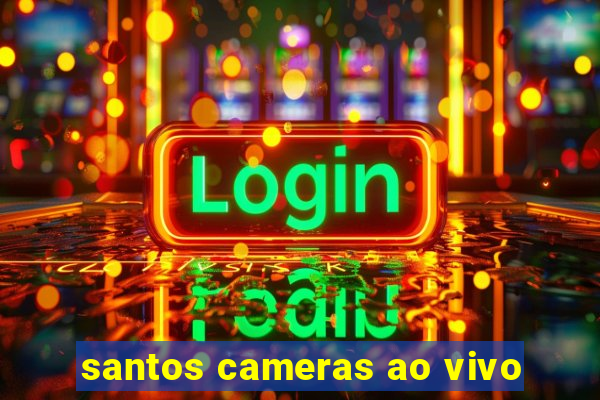 santos cameras ao vivo
