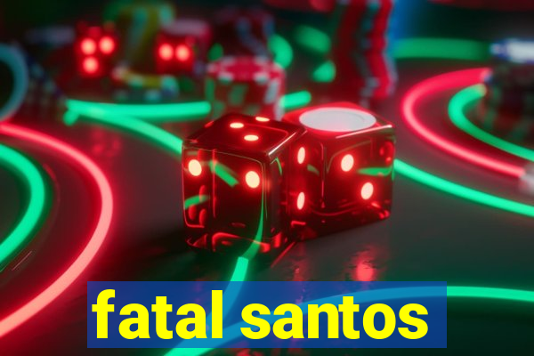 fatal santos