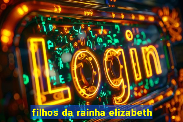 filhos da rainha elizabeth