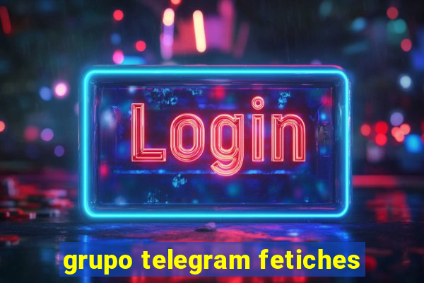 grupo telegram fetiches