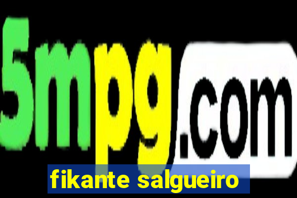 fikante salgueiro