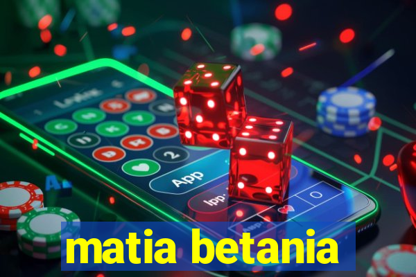 matia betania