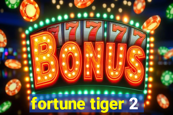 fortune tiger 2
