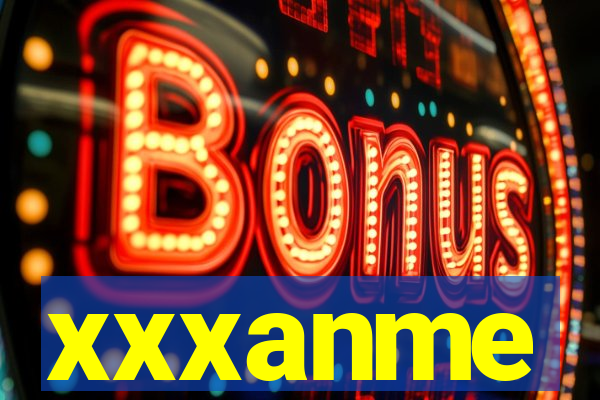 xxxanme