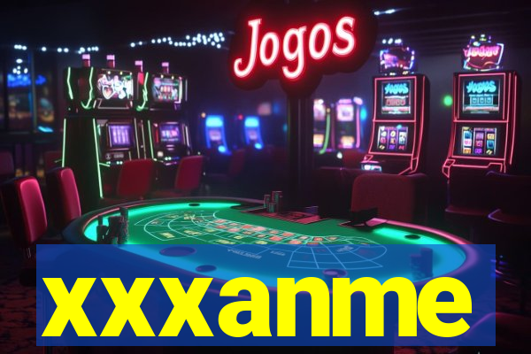 xxxanme