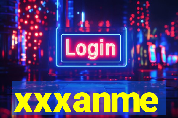 xxxanme