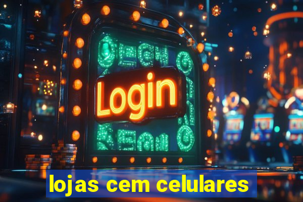 lojas cem celulares