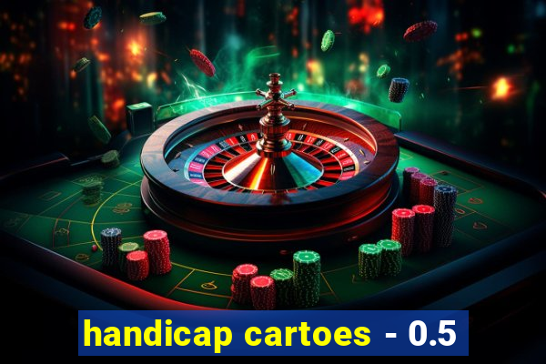handicap cartoes - 0.5
