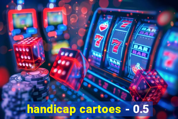 handicap cartoes - 0.5