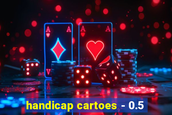 handicap cartoes - 0.5