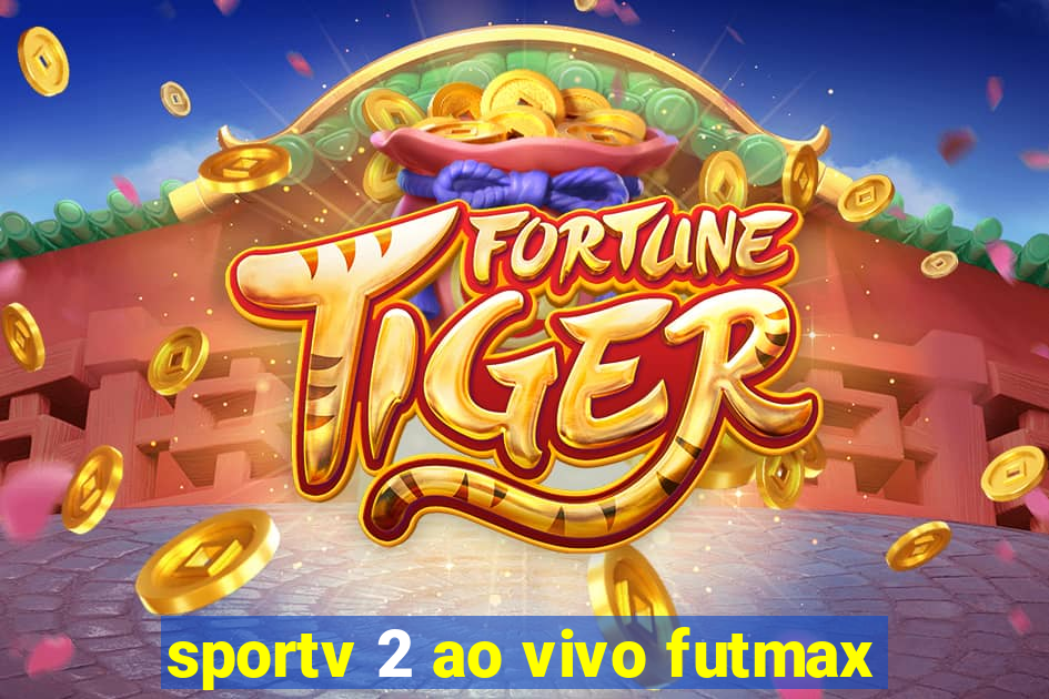sportv 2 ao vivo futmax