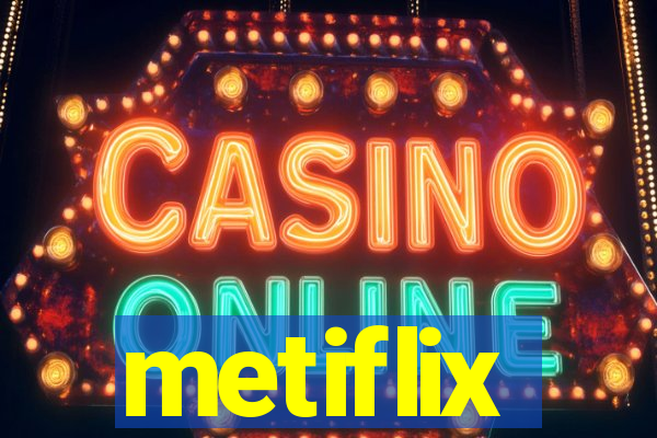 metiflix