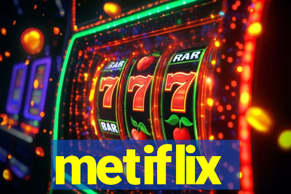 metiflix