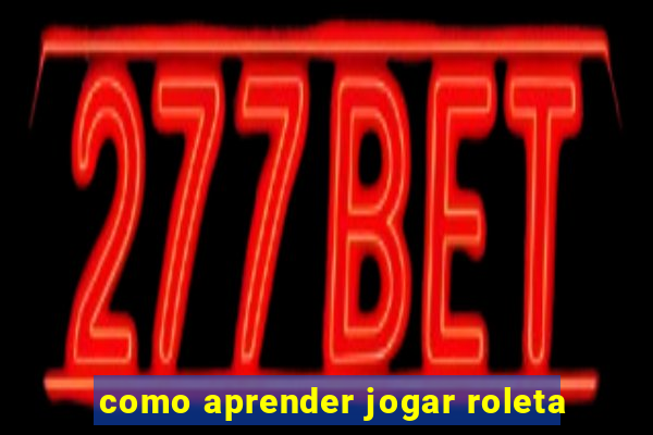 como aprender jogar roleta