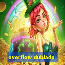 overflow dublado