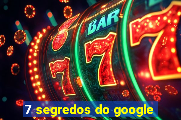 7 segredos do google