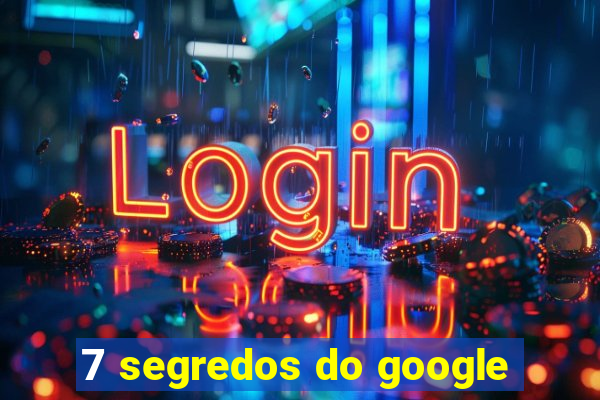 7 segredos do google