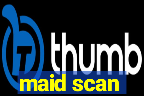 maid scan