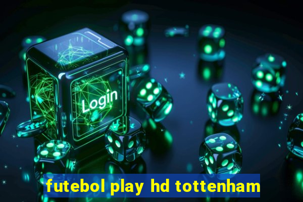 futebol play hd tottenham