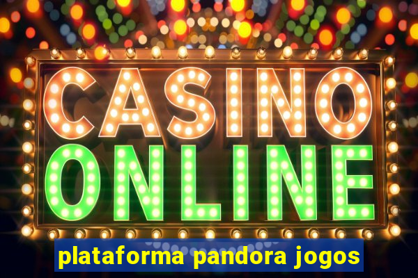 plataforma pandora jogos