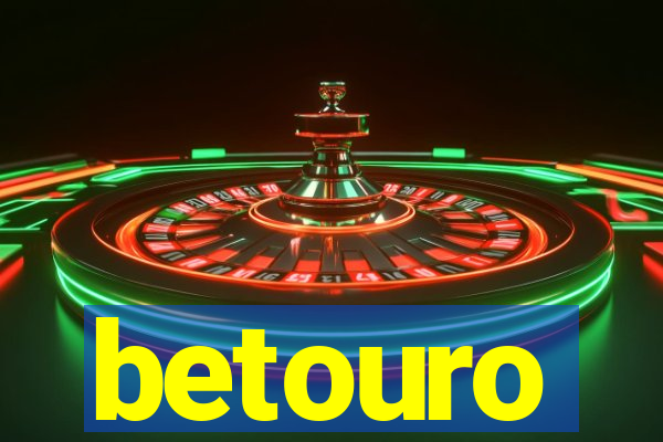 betouro