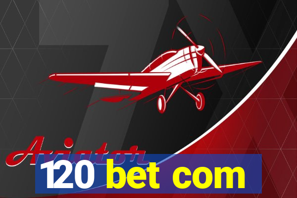 120 bet com