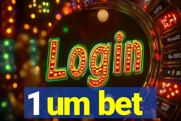1 um bet