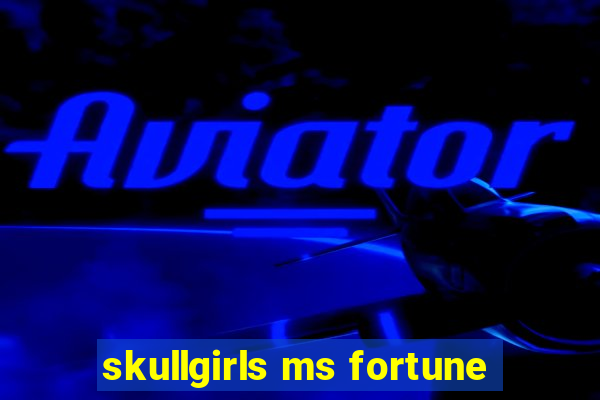 skullgirls ms fortune