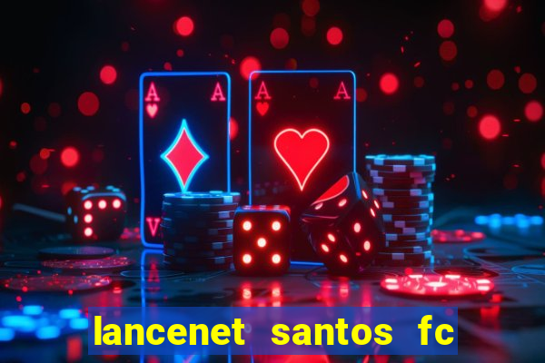 lancenet santos fc ultimas noticias