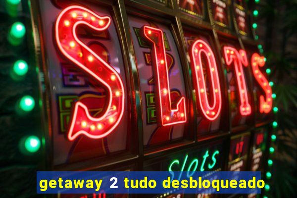 getaway 2 tudo desbloqueado