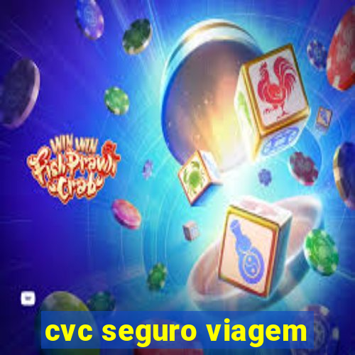 cvc seguro viagem