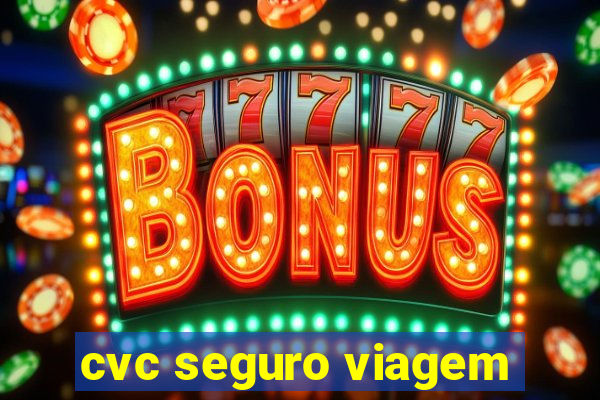 cvc seguro viagem