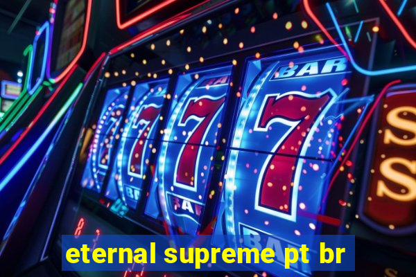 eternal supreme pt br