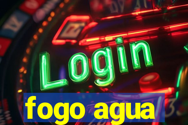 fogo agua