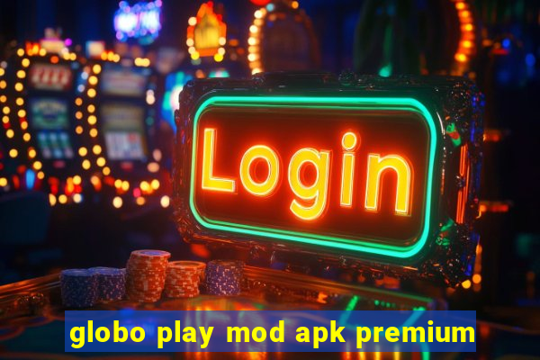 globo play mod apk premium