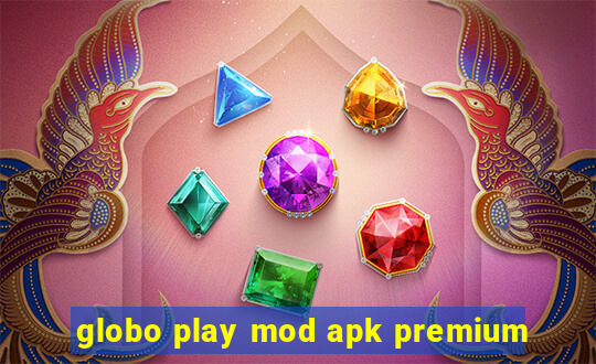 globo play mod apk premium