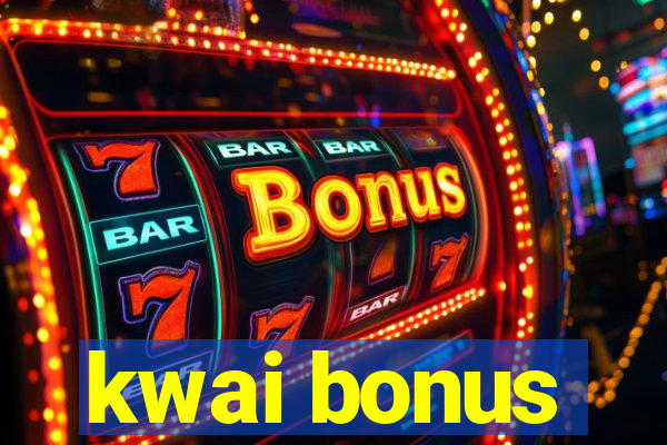 kwai bonus
