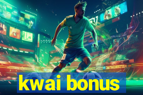 kwai bonus
